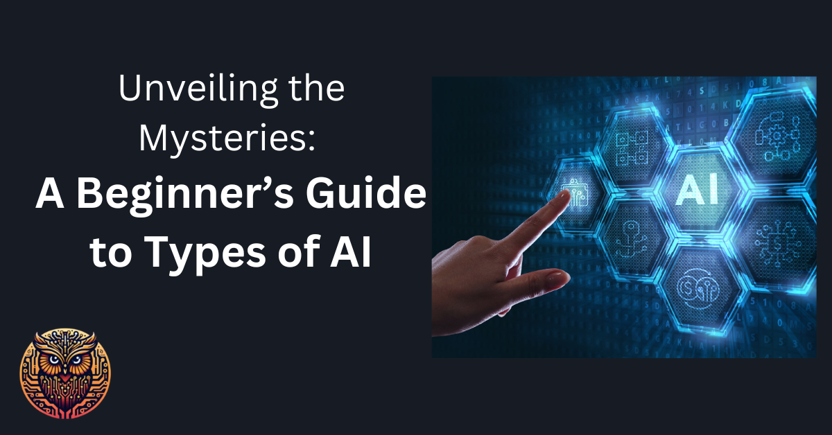 Types of AI: A Comprehensive Guide to AI and Its Impact