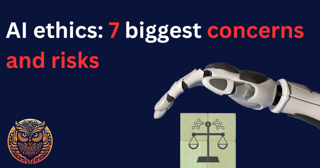 AI ethics: 7 biggest concerns and risks